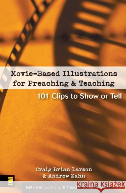 Movie-Based Illustrations for Preaching and Teaching: 101 Clips to Show or Tell Larson, Craig Brian 9780310248323 Zondervan Publishing Company - książka