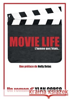 Movie Life: L'homme que j'étais... Corso, Ylan 9782322377824 Books on Demand - książka