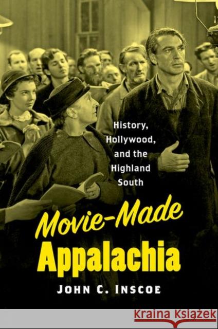 Movie-Made Appalachia: History, Hollywood, and the Highland South John C. Inscoe 9781469660141 University of North Carolina Press - książka