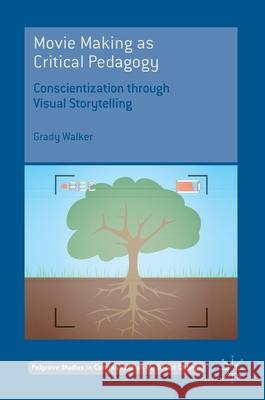 Movie Making as Critical Pedagogy: Conscientization Through Visual Storytelling Walker, Grady 9783319969251 Palgrave MacMillan - książka