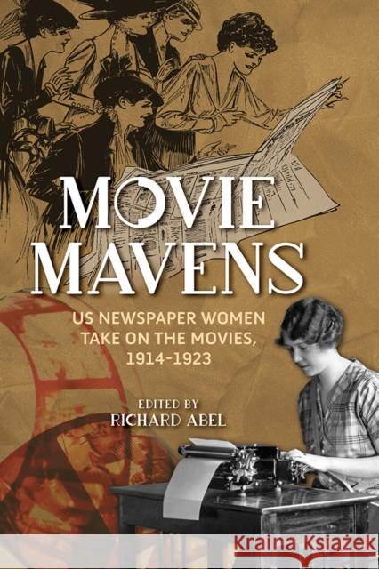 Movie Mavens: Us Newspaper Women Take on the Movies, 1914-1923 Richard Abel 9780252043970 University of Illinois Press - książka