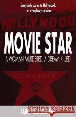 Movie Star: A Woman Murdered, a Dream Killed Iain McLaughlin 9781507546888 Createspace - książka