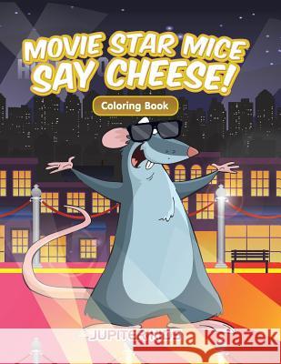 Movie Star Mice Say Cheese! Coloring Book Jupiter Kids 9781683263562 Jupiter Kids - książka