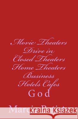 Movie Theaters Drive in Closed Theaters Home Theaters Business Hotels Cafes: God Marcia Batiste 9781496169280 Createspace - książka