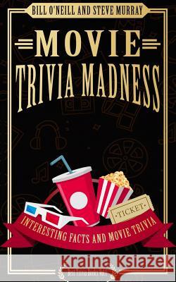 Movie Trivia Madness: Interesting Facts and Movie Trivia Bill O'Neill Steve Murray 9781544739274 Createspace Independent Publishing Platform - książka