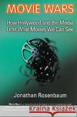 Movie Wars: How Hollywood and the Media Limit What Movies We Can See Jonathan Rosenbaum 9781556524547 A Cappella Books - książka