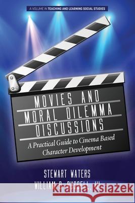 Movies and Moral Dilemma Discussions: A Practical Guide to Cinema Based Character Development Stewart Waters William B. Russell 9781648021718 Information Age Publishing - książka
