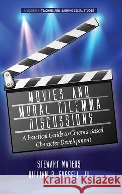 Movies and Moral Dilemma Discussions: A Practical Guide to Cinema Based Character Development (hc) Stewart Waters William B. Russell 9781648021725 Information Age Publishing - książka