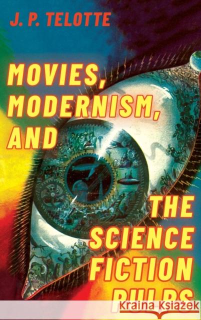 Movies, Modernism, and the Science Fiction Pulps J. P. Telotte 9780190949655 Oxford University Press, USA - książka