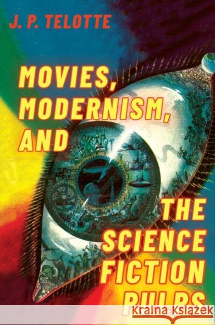 Movies, Modernism, and the Science Fiction Pulps J. P. Telotte 9780190949662 Oxford University Press, USA - książka