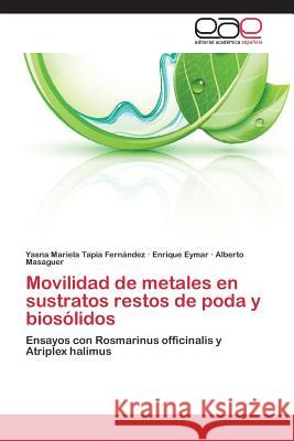 Movilidad de metales en sustratos restos de poda y biosólidos Tapia Fernández Yasna Mariela 9783846576533 Editorial Academica Espanola - książka