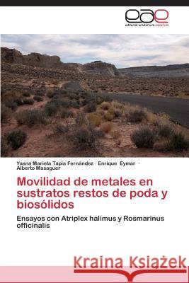 Movilidad de metales en sustratos restos de poda y biosólidos Tapia Fernández Yasna Mariela 9783848458820 Editorial Academica Espanola - książka