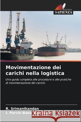 Movimentazione dei carichi nella logistica R Srimanikandan I Parvin Banu Sirajudeen  9786206244172 Edizioni Sapienza - książka