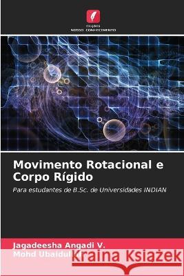 Movimento Rotacional e Corpo R?gido Jagadeesha Angad Mohd Ubaidullah 9786205824368 Edicoes Nosso Conhecimento - książka