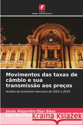 Movimentos das taxas de câmbio e sua transmissão aos preços Jesús Alejandro Díaz Báez, Juan Ruíz-Ramírez 9786204163468 Edicoes Nosso Conhecimento - książka