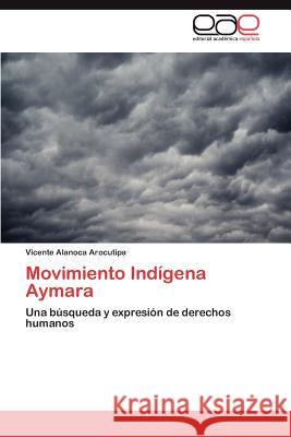 Movimiento Indígena Aymara Alanoca Arocutipa Vicente 9783845493077 Editorial Acad Mica Espa Ola - książka