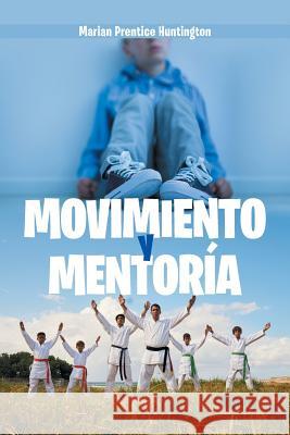 Movimiento Y Mentoría Huntington, Marian Prentice 9781984558152 Xlibris Us - książka