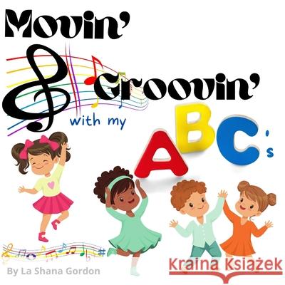 Movin' & Groovin' with My ABC's La Shana M Gordon 9780578382036 R. R. Bowker - książka