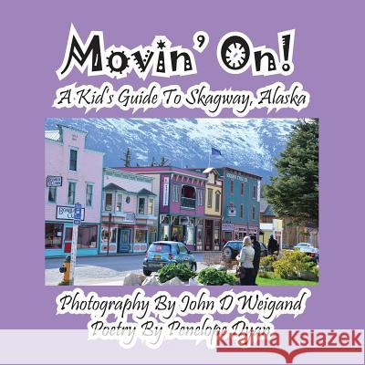 Movin' On! a Kid's Guide to Skagway, Alaska John D. Weigand Penelope Dyan  9781614771067 Bellissima Publishing, LLC - książka