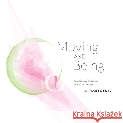 Moving and Being - poems shown in stillness Pamela Bray 9780645011005 Prismism - książka