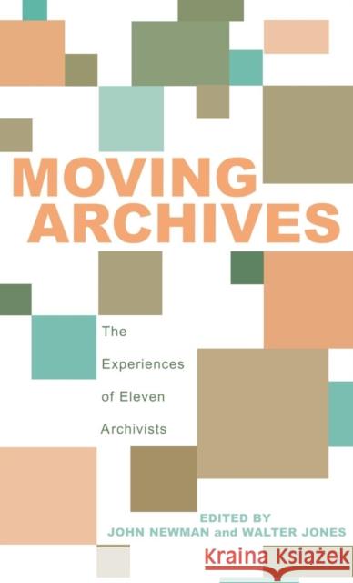Moving Archives: The Experiences of Eleven Archivists Newman, John 9780810845008 Scarecrow Press - książka