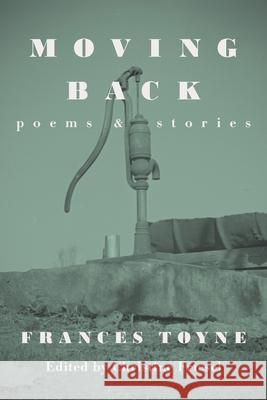 Moving Back: Poems & Stories Christine Friesel Frances Toyne 9781736208731 Charley Brother, LLC - książka