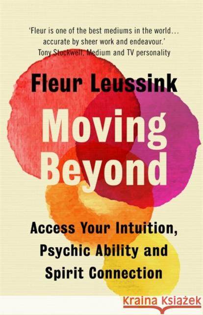 Moving Beyond: Access Your Intuition, Psychic Ability and Spirit Connection Fleur Leussink 9781529366952 Hodder & Stoughton - książka