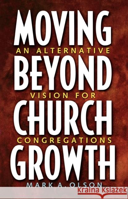 Moving Beyond Church Growth Olson, Mark A. 9780806643465 Augsburg Fortress Publishers - książka