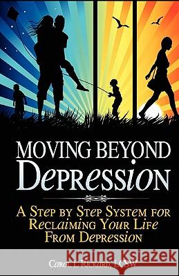 Moving Beyond Depression: A Step by Step System for Reclaiming Your Life From Depression Rickard, Carol L. 9780982101018 Well Youniversity Publications - książka