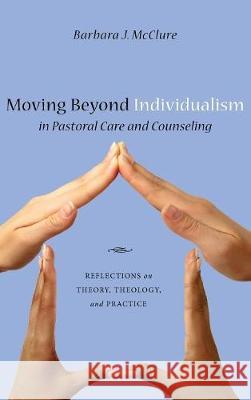 Moving Beyond Individualism in Pastoral Care and Counseling Barbara J McClure 9781498211246 Cascade Books - książka