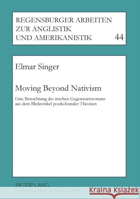 Moving Beyond Nativism; Eine Betrachtung des irischen Gegenwartsromans aus dem Blickwinkel postkolonialer Theorien Berger, Dieter A. 9783631382905 Peter Lang Gmbh, Internationaler Verlag Der W - książka