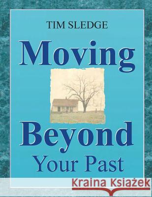 Moving Beyond Your Past Tim Sledge 9780578527567 Before I Said Goodbye Books - książka