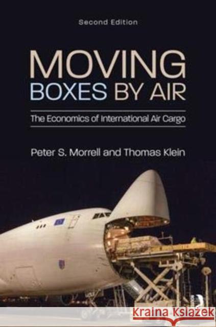 Moving Boxes by Air: The Economics of International Air Cargo Peter S. Morrell Thomas Klein 9781138745490 Routledge - książka