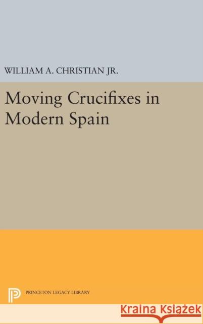 Moving Crucifixes in Modern Spain William A., Jr. Christian 9780691630144 Princeton University Press - książka
