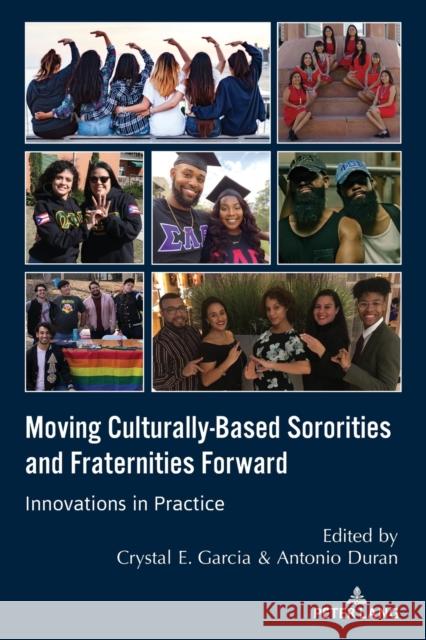 Moving Culturally-Based Sororities and Fraternities Forward: Innovations in Practice Crystal Garcia Antonio Duran 9781433187636 Peter Lang Inc., International Academic Publi - książka