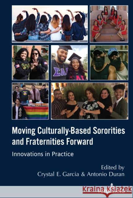 Moving Culturally-Based Sororities and Fraternities Forward: Innovations in Practice Crystal Garcia Antonio Duran 9781433188244 Peter Lang Inc., International Academic Publi - książka