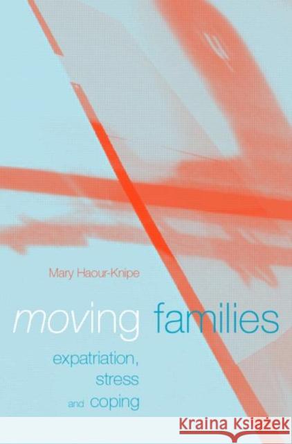 Moving Families : Expatriation, Stress and Coping Mary Haour-Knipe 9781857288155 UCL Press - książka