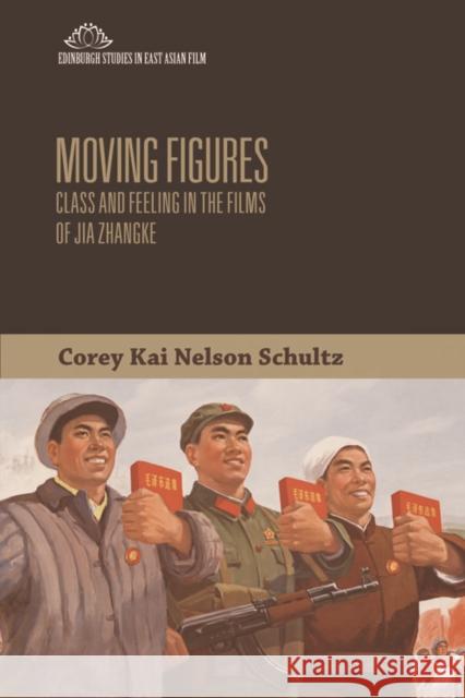 Moving Figures: Class and Feeling in the Films of Jia Zhangke Corey Kai Nelson Schultz 9781474421614 Edinburgh University Press - książka