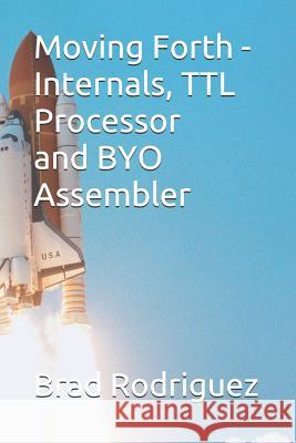Moving Forth - Internals and TTL Processor: Forth Internals Juergen G. Pintaske Brad Rodriguez 9781718124998 Independently Published - książka