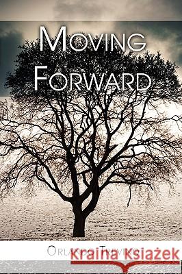 Moving Forward Orlando Trevino 9781440103414 iUniverse.com - książka