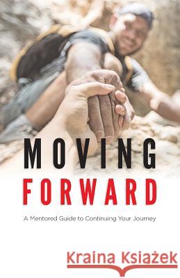 Moving Forward: A Mentored Guide to Continuing Your Journey Philip Brothers Christina Chang John W. Fort 9781721932276 Createspace Independent Publishing Platform - książka