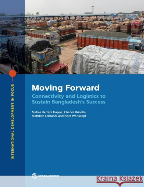 Moving Forward: Connectivity and Logistics to Sustain Bangladesh's Success Matias Herrer Charles Kunaka Mathilde Lebrand 9781464815072 World Bank Publications - książka