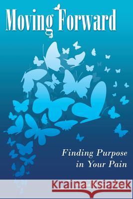 Moving Forward: Finding Purpose in Your Pain Angela Roberts Jones 9781512729580 WestBow Press - książka