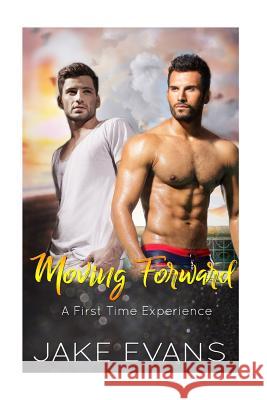 Moving Forward: First Time Gay Romance Jake Evans 9781545579541 Createspace Independent Publishing Platform - książka