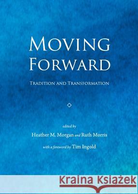 Moving Forward: Tradition and Transformation Heather M. Morgan Ruth Morris 9781443834629 Cambridge Scholars Publishing - książka