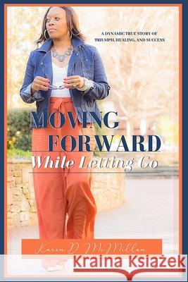 Moving Forward While Letting Go Karen McMillan 9781099142710 Independently Published - książka