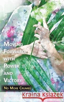 Moving Forward with Power and Victory: No More Crumbs Rhonda Jennifer 9781973679325 WestBow Press - książka