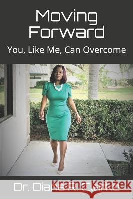 Moving Forward: You, Like Me, Can Overcome Diana Clarke 9781796855937 Independently Published - książka