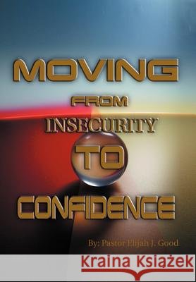 Moving From Insecurity To Confidence Good, Pastor Elijah 9781465357748 Xlibris Corporation - książka