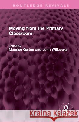 Moving from the Primary Classroom Maurice Galton John Willcocks  9781032421131 Taylor & Francis Ltd - książka